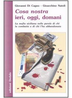 COSA NOSTRA IERI OGGI DOMANI LA MAFIA SICILIANA NELLE PAROLE DI CHI LA