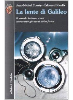 LENTE DI GALILEO IL MONDO INTORNO A NOI ATTRAVERSO GLI OCCHI DELLA FISICA (LA)