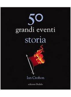 50 GRANDI EVENTI STORIA