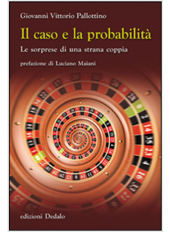 CASO E LA PROBABILITA'. LE SORPRESE DI UNA STRANA COPPIA (IL)