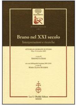 BRUNO NEL XXI SECOLO. INTERPRETAZIONI E RICERCHE. ATTI DELLE GIORNATE DI STUDIO