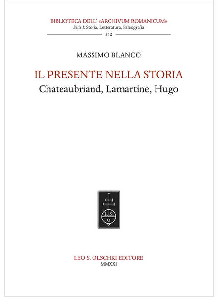 PRESENTE NELLA STORIA. CHATEAUBRIAND, LAMARTINE, HUGO (IL)