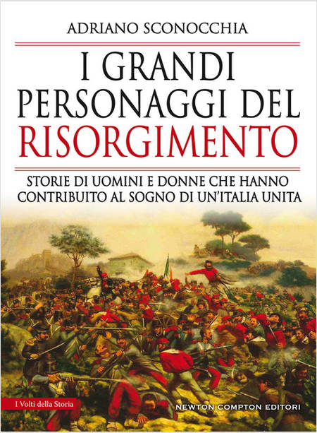 I GRANDI PERSONAGGI DEL RISORGIMENTO. STORIE DI UOMINI E DONNE