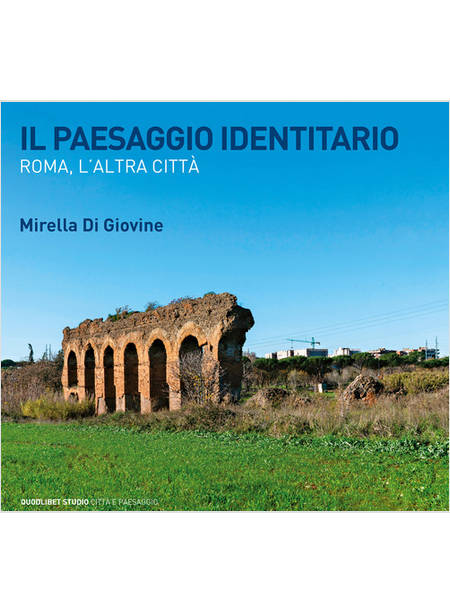 IL PAESAGGIO IDENTITARIO ROMA, L'ALTRA CITTA'