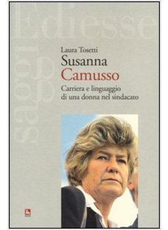 SUSANNA CAMUSSO. CARRIERA E LINGUAGGIO DI UNA DONNA NEL SINDACATO