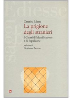 PRIGIONE DEGLI STRANIERI. I CENTRI DI IDENTIFICAZIONE E DI ESPULSIONE (LA)