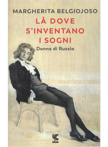 LA' DOVE S'INVENTANO I SOGNI. DONNE DI RUSSIA
