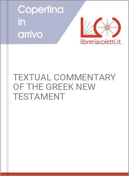 TEXTUAL COMMENTARY OF THE GREEK NEW TESTAMENT