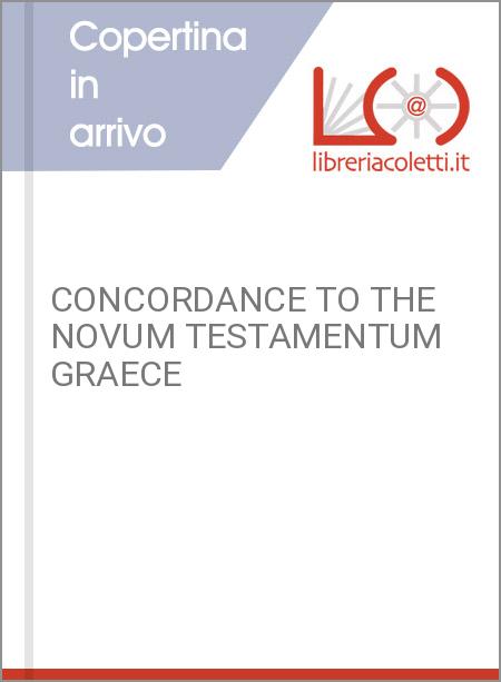 CONCORDANCE TO THE NOVUM TESTAMENTUM GRAECE