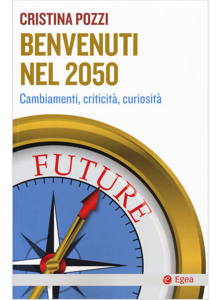 BENVENUTI NEL 2050. CAMBIAMENTI, CRITICITA' E CURIOSITA'