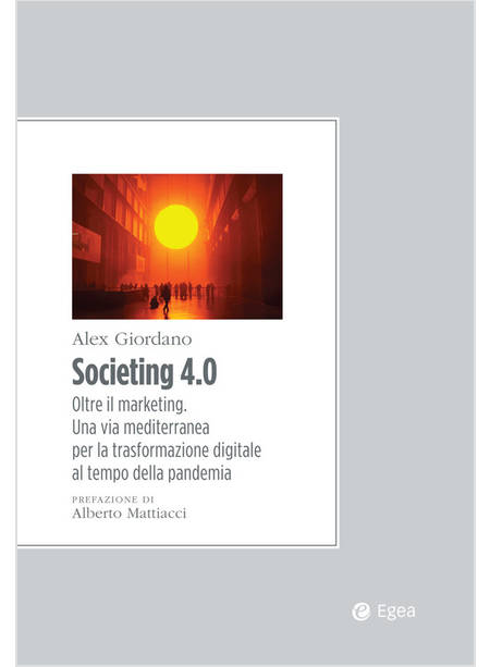 SOCIETING 4.0. OLTRE IL MARKETING. UNA VIA MEDITERRANEA PER LA TRASFORMAZIONE DI