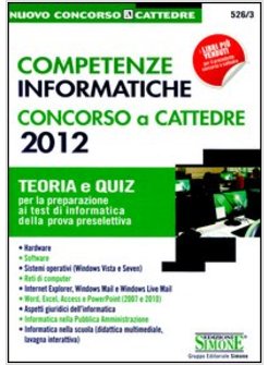 COMPETENZE INFORMATICHE. CONCORSO A CATTEDRE 2012. TEORIA E QUIZ PER LA