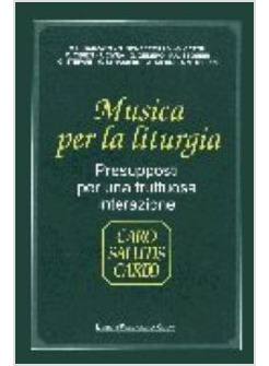 MUSICA PER LA LITURGIA PRESUPPOSTI PER UNA FRUTTUOSA INTERAZIONE