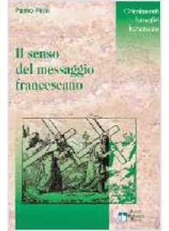 SENSO DEL MESSAGGIO FRANCESCANO L'ESSERE E L'AVERE NEL CAMMINO FORMATIVO (IL)