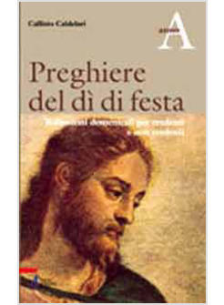 PREGHIERE DEL DI' DI FESTA RIFLESSIONI DOMENICALI PER CREDENTI E NON CREDENTI.