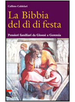 BIBBIA DEL DI' DI FESTA  PENSIERI FAMILIARI DA GIOSUE' A GEREMIA