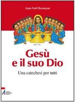 GESU' E IL SUO DIO UNA CATECHESI PER TUTTI