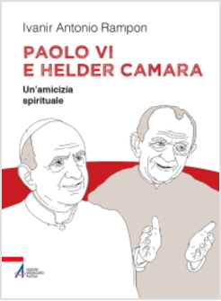 PAOLO VI E HELDER CAMARA. UN'AMICIZIA SPIRITALE