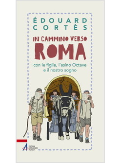 IN CAMMINO VERSO ROMA CON I NOSTRI FIGLI, L'ASINO OCTAVE E IL NOSTRO SOGNO