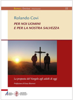 PER NOI UOMINI E PER LA NOSTRA SALVEZZA. LA PROPOSTA DEL VANGELO AGLI ADULTI DI 