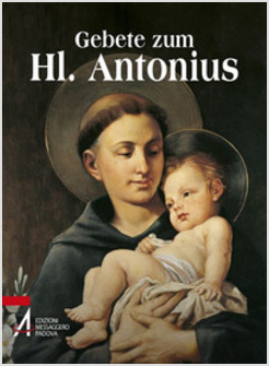 GEBETE ZUM HL. ANTONIUS. DER HEILIGE DER GANZEN WELT