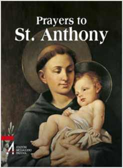 PRAYERS TO ST. ANTHONY. THE WORLD'S BEST-LOVED SAINT