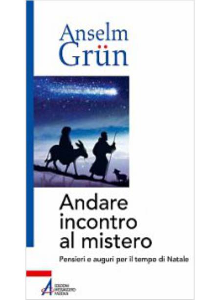 ANDARE INCONTRO AL MISTERO. PENSIERI E AUGURI PER IL TEMPO DI NATALE