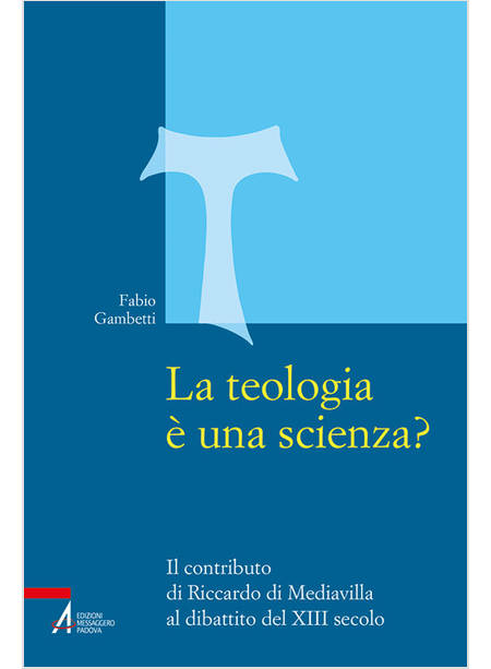 LA TEOLOGIA E' UNA SCIENZA? IL CONTRIBUTO DI RICCARDO DI MEDIAVILLA AL DIBATTITO