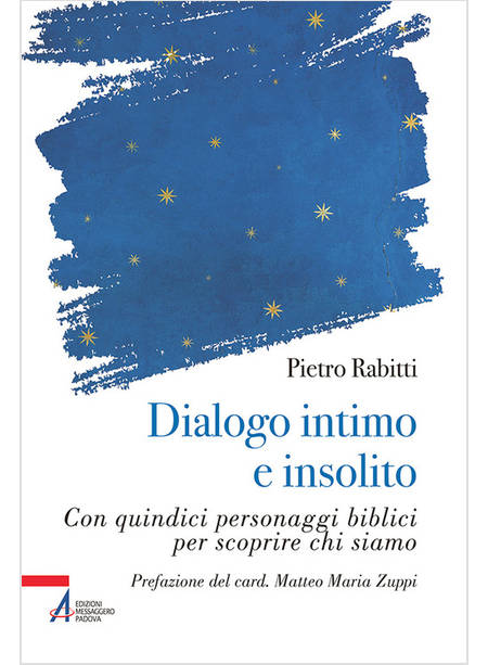 DIALOGO INTIMO E INSOLITO CON QUINDICI PERSONAGGI BIBLICI PER SCOPRIRE CHI SIAMO