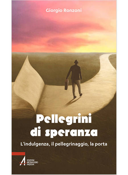 PELLEGRINI DI SPERANZA L'INDULGENZA, IL PELLEGRINAGGIO, LA PORTA