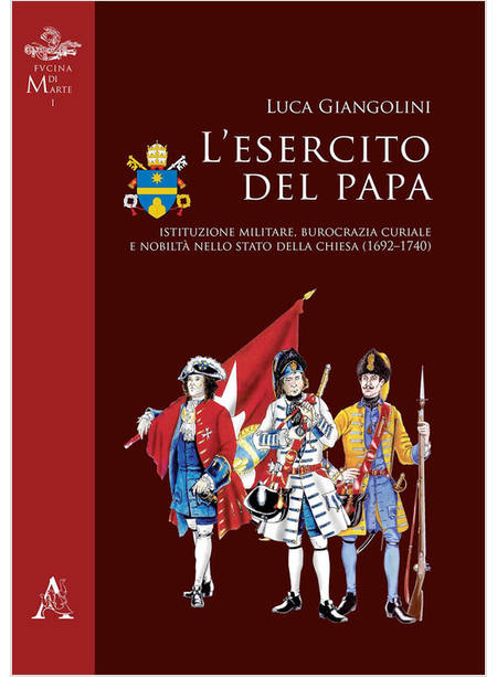 ESERCITO DEL PAPA. ISTITUZIONE MILITARE, BUROCRAZIA CURIALE E NOBILTA' NELLO STA