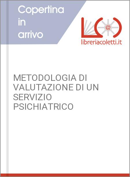 METODOLOGIA DI VALUTAZIONE DI UN SERVIZIO PSICHIATRICO