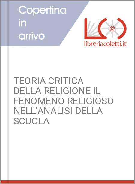 TEORIA CRITICA DELLA RELIGIONE IL FENOMENO RELIGIOSO NELL'ANALISI DELLA SCUOLA 