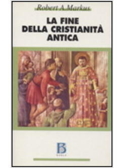 FINE DELLA CRISTIANITA' ANTICA (LA)