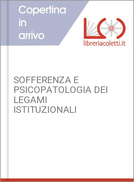 SOFFERENZA E PSICOPATOLOGIA DEI LEGAMI ISTITUZIONALI