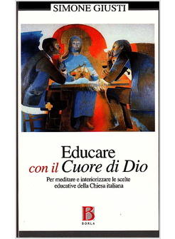 EDUCARE CON IL CUORE DI DIO  PER MEDITARE LE SCELTE EDUCATIVE DELLA CHIESA