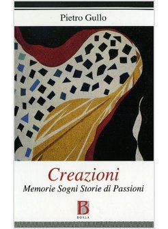 CREAZIONI. MEMORIE SOGNI STORIE DI PASSIONI