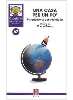 QUADERNI DI PSICOTERAPIA INFANTILE. VOL. 67: UNA CASA PER UN PO'.