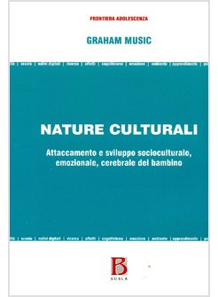 NATURE CULTURALI. ATTACCAMENTO E SVILUPPO SOCIOCULTURALE, EMOZIONALE, CEREBRALE