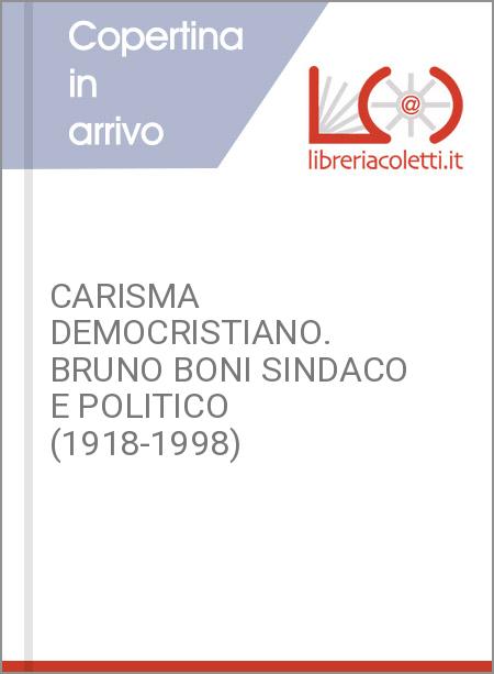 CARISMA DEMOCRISTIANO. BRUNO BONI SINDACO E POLITICO (1918-1998)