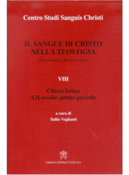 IL SANGUE DI CRISTO NELLA TEOLOGIA VOLUME 8 CHIESA LATINA XII SECOLO