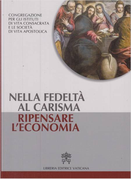 NELLA FEDELTA' AL CARISMA ITALIANO RIPENSARE L'ECONOMIA DEGLI ISTITUTI DI VITA