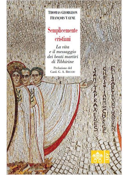 SEMPLICEMENTE CRISTIANI. LA VITA E IL MESSAGGIO DEI BEATI MONACI DI TIBHIRINE