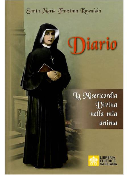 DIARIO DI SANTA MARIA FAUSTINA KOWALSKA LA MISERICORDIA DIVINA NELLA MIA ANIMA