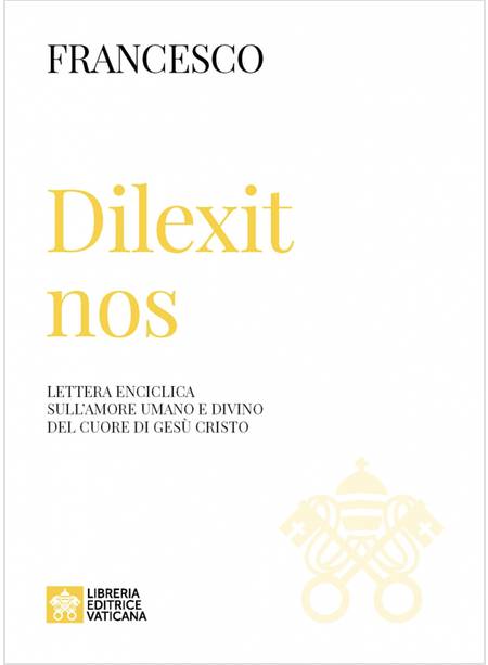 DILEXIT NOS  LETTERA ENCICLICA SULL'AMORE UMANO E DIVINO