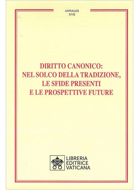 DIRITTO CANONICO NEL SOLCO DELLA TRADIZIONE, LE SFIDE PRESENTI E LE PROSPETTIVE 