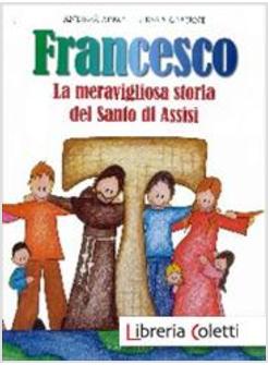 FRANCESCO. LA MERAVIGLIOSA STORIA DEL SANTO DI ASSISI. EDIZ. ILLUSTRATA