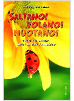 SALTANO! VOLANO! NUOTANO! TUTTI GLI ANIMALI AMICI DI SAN FRANCESCO