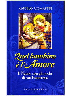 QUEL BAMBINO E' L'AMORE. IL NATALE CON GLI OCCHI DI SAN FRANCESCO