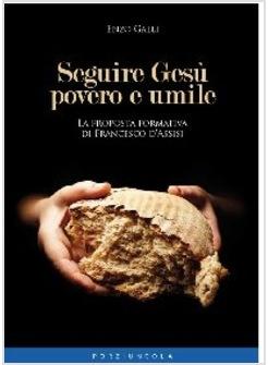 SEGUIRE GESU' POVERO E UMILE. LA PROPOSTA FORMATIVA DI FRANCESCO D'ASSISI